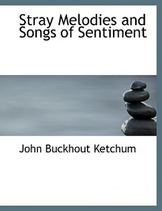 Kniha Stray Melodies and Songs of Sentiment John Buckhout Ketchum