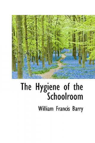 Könyv Hygiene of the Schoolroom William Francis Barry