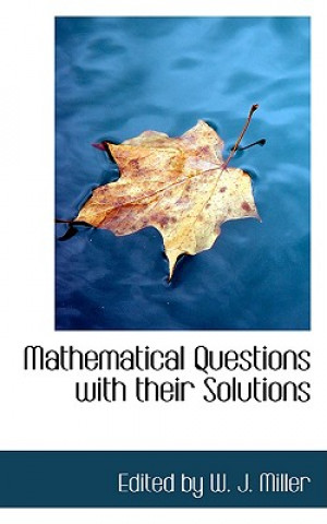Könyv Mathematical Questions with Their Solutions Edited By W J Miller