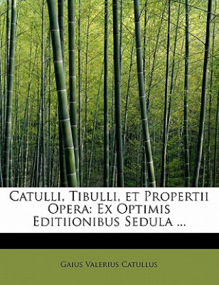Kniha Catulli, Tibulli, Et Propertii Opera Professor Gaius Valerius Catullus