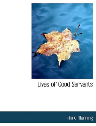 Kniha Lives of Good Servants Anne Manning