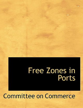 Kniha Free Zones in Ports Committee On Commerce