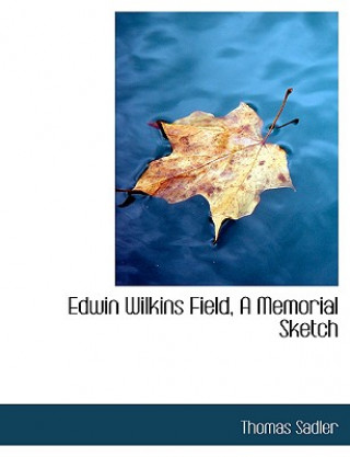 Книга Edwin Wilkins Field, a Memorial Sketch Thomas Sadler