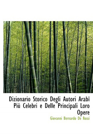 Kniha Dizionario Storico Degli Autori Arabam Pia&sup1; Celebri E Delle Principali Loro Opere Giovanni Bernardo De Rossi