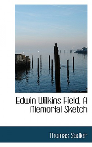 Kniha Edwin Wilkins Field, a Memorial Sketch Thomas Sadler