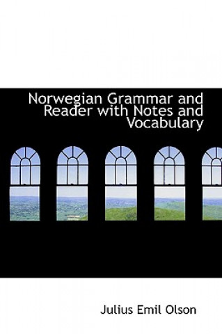 Könyv Norwegian Grammar and Reader with Notes and Vocabulary Julius Emil Olson