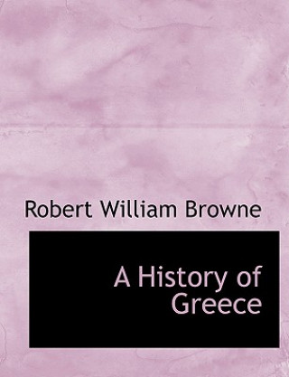 Könyv History of Greece Robert William Browne