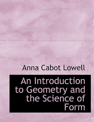 Book Introduction to Geometry and the Science of Form Anna Cabot Lowell