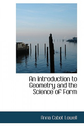 Book Introduction to Geometry and the Science of Form Anna Cabot Lowell