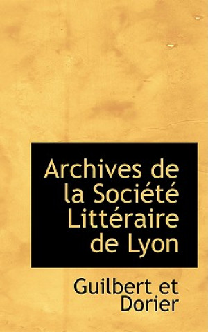 Buch Archives de La Sociactac Littacraire de Lyon Guilbert Et Dorier