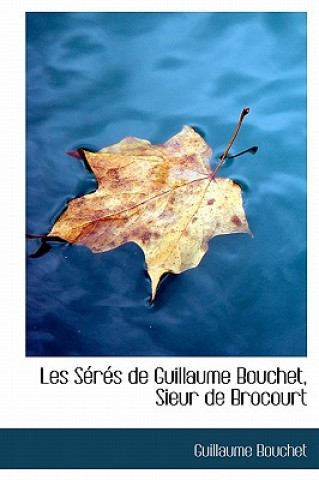 Kniha Les S R S de Guillaume Bouchet, Sieur de Brocourt Guillaume Bouchet