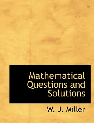 Kniha Mathematical Questions and Solutions W J Miller