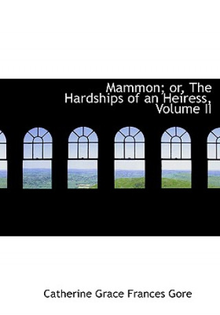 Книга Mammon; Or, the Hardships of an Heiress, Volume II Catherine Grace Frances Gore