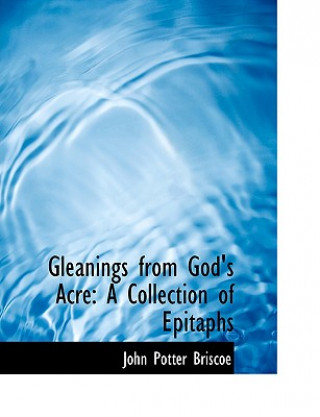 Könyv Gleanings from God's Acre John Potter Briscoe