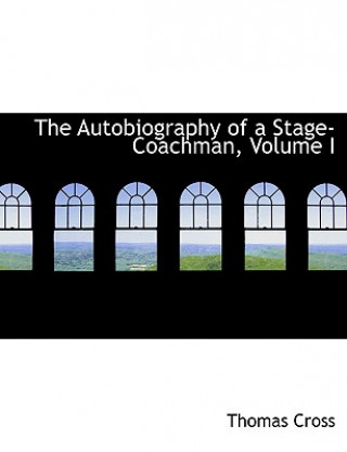 Kniha Autobiography of a Stage-Coachman, Volume I Thomas Cross