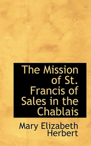 Buch Mission of St. Francis of Sales in the Chablais Mary Elizabeth Herbert