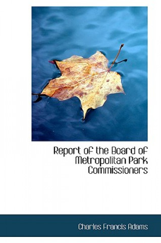Kniha Report of the Board of Metropolitan Park Commissioners Charles Francis Adams