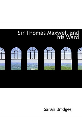 Könyv Sir Thomas Maxwell and His Ward Sarah Bridges