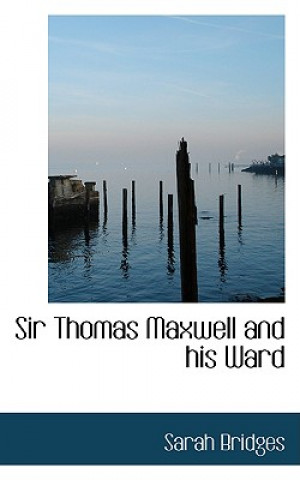 Libro Sir Thomas Maxwell and His Ward Sarah Bridges