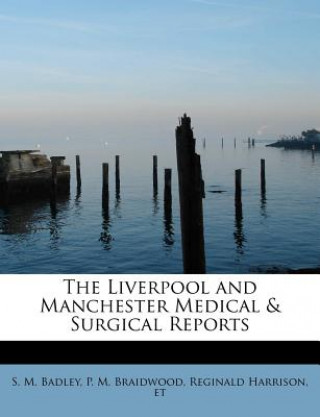 Livre Liverpool and Manchester Medical & Surgical Reports P M Braidwood Reginald Har M Badley