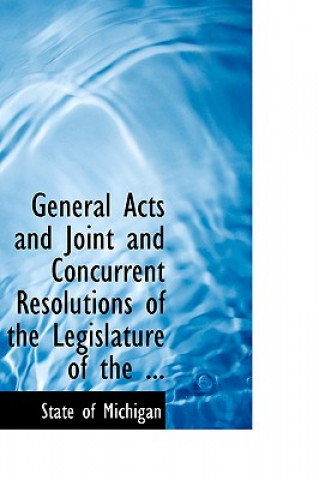 Книга General Acts and Joint and Concurrent Resolutions of the Legislature of the ... State Of Michigan