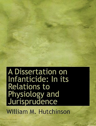 Knjiga Dissertation on Infanticide William M Hutchinson