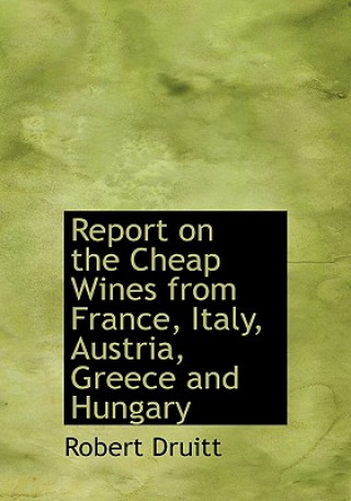 Książka Report on the Cheap Wines from France, Italy, Austria, Greece and Hungary Robert Druitt