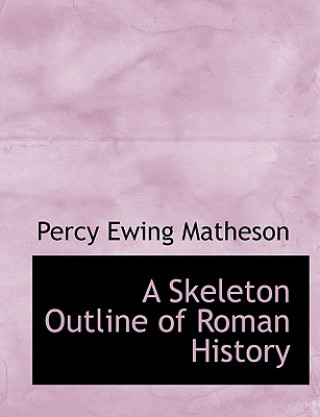 Książka Skeleton Outline of Roman History Percy Ewing Matheson