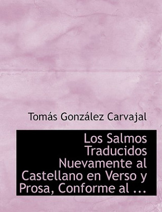 Carte Los Salmos Traducidos Nuevamente Al Castellano En Verso y Prosa, Conforme Al ... Tomas Gonzalez Carvajal