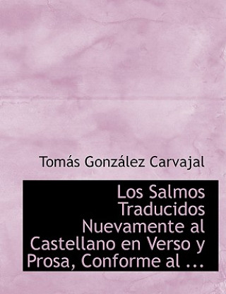 Könyv Los Salmos Traducidos Nuevamente Al Castellano En Verso y Prosa, Conforme Al ... Tomas Gonzalez Carvajal