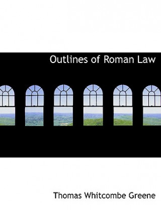 Книга Outlines of Roman Law Thomas Whitcombe Greene