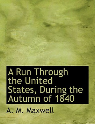 Carte Run Through the United States, During the Autumn of 1840 A M Maxwell