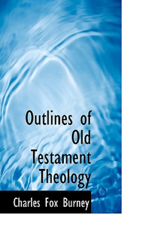Könyv Outlines of Old Testament Theology Charles Fox Burney