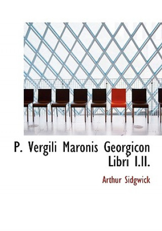 Kniha P. Vergili Maronis Georgicon Libri I.II. Arthur Sidgwick