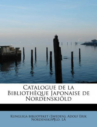 Carte Catalogue de La Biblioth Que Japonaise de Nordenski LD Adolf Erik Nordens Biblioteket (Sweden)
