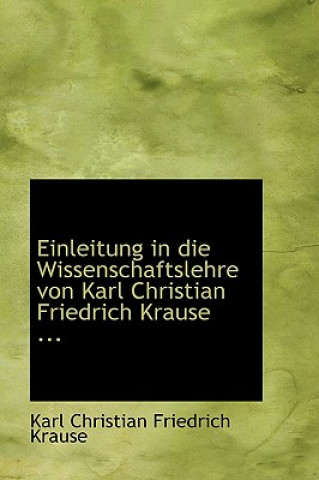 Buch Einleitung in Die Wissenschaftslehre Von Karl Christian Friedrich Krause ... Karl Christian Friedrich Krause