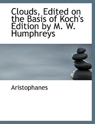 Carte Clouds, Edited on the Basis of Koch's Edition by M. W. Humphreys Aristophanes