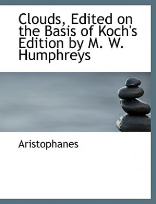 Buch Clouds, Edited on the Basis of Koch's Edition by M. W. Humphreys Aristophanes