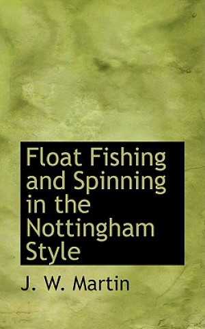 Kniha Float Fishing and Spinning in the Nottingham Style J W (University of Oxford) Martin