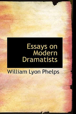 Carte Essays on Modern Dramatists William Lyon Phelps