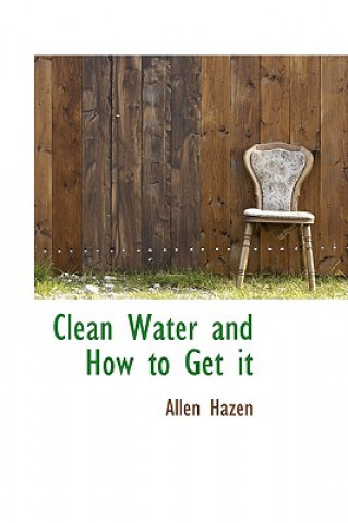 Kniha Clean Water and How to Get It Allen Hazen