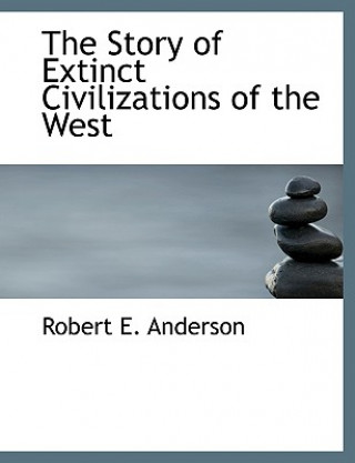 Kniha Story of Extinct Civilizations of the West Robert E Anderson