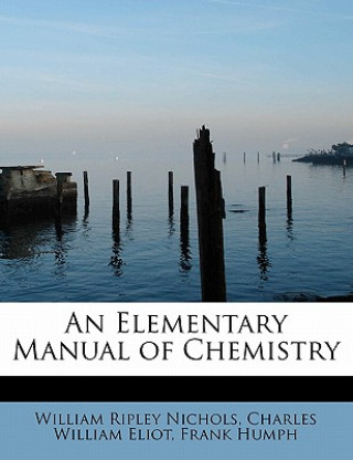 Książka Elementary Manual of Chemistry Charles William Eliot F Ripley Nichols