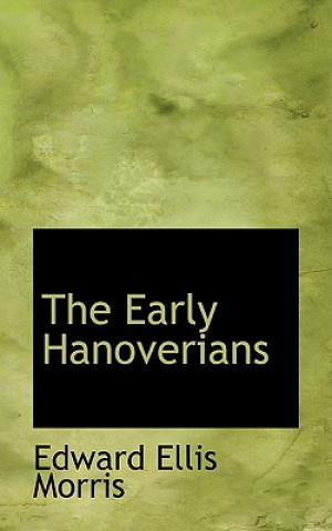 Könyv Early Hanoverians Edward Ellis Morris