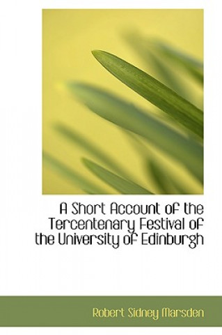 Livre Short Account of the Tercentenary Festival of the University of Edinburgh Robert Sidney Marsden