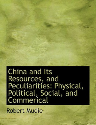 Carte China and Its Resources, and Peculiarities Robert Mudie