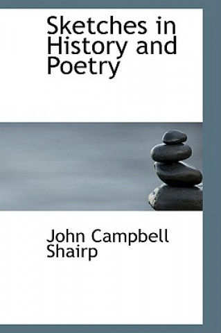 Könyv Sketches in History and Poetry John Campbell Shairp