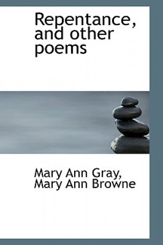 Książka Repentance, and Other Poems Mary Ann Browne Mary Ann Gray