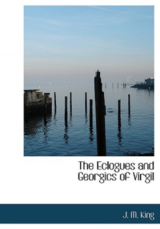 Książka Eclogues and Georgics of Virgil J M King