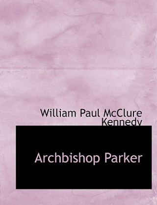 Kniha Archbishop Parker William Paul McClure Kennedy
